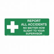 834635 Emergency Information Sign - Report All Accidents No Matter How Slight To Your Supervisor 