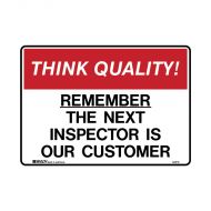 841715 Think Quality Sign - Remember The Next Inspector Is Our Customer 