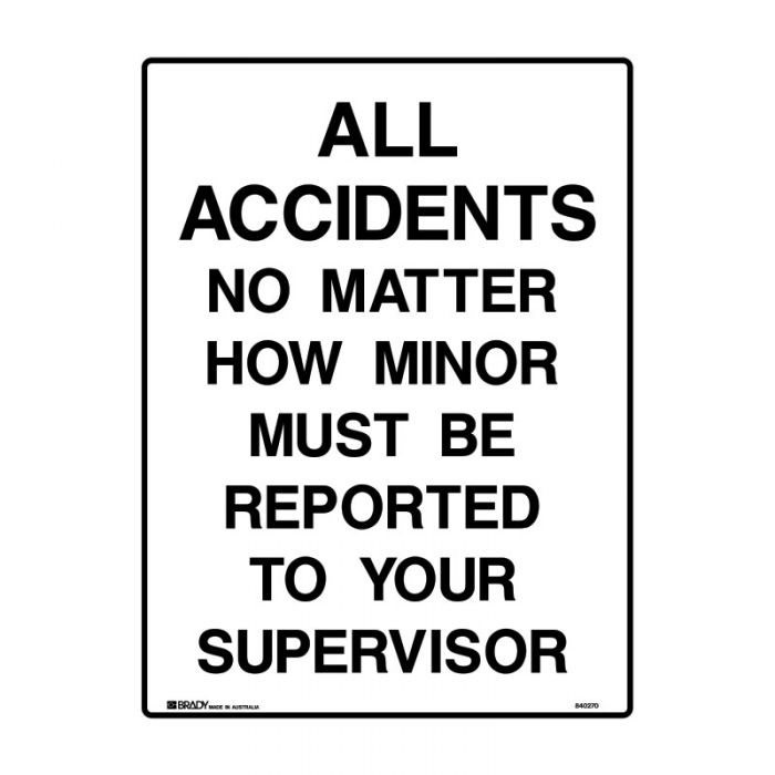 840270 Mandatory Sign - All Accidents No Matter How Minor Must Be Reported To Your Supervisor 