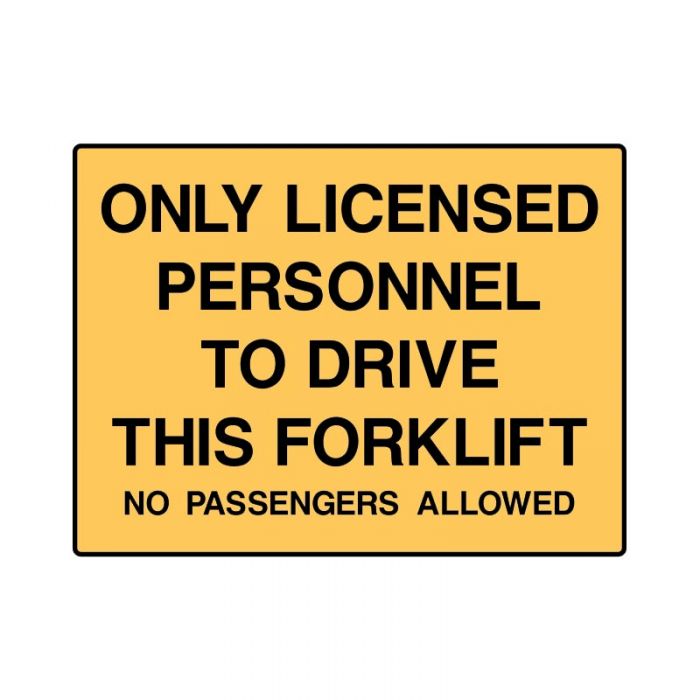 841598 Forklift Safety Sign - Only Licensed Personnel To Drive This Forklift No Passengers Allowed 